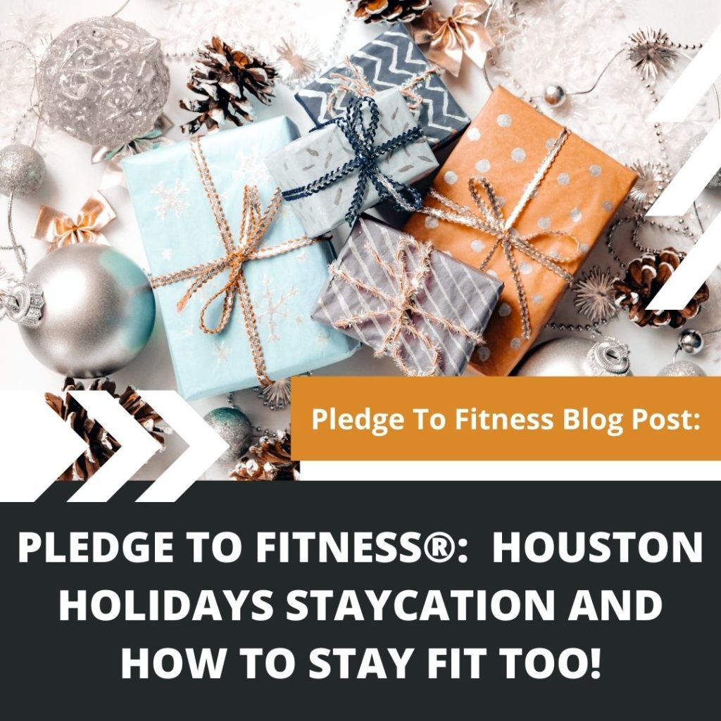 Houston Holidays Staycation and how to stay fit too By Pledge To Fitness