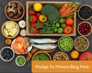 Fresh whole foods promoting a Pledge To Fitness® blog post on nutrition goals and health.